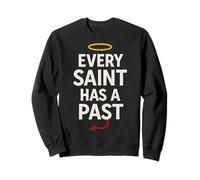 Every Saint Has A Past Funny Dark Past Quote Postive Vibes Sweatshirt