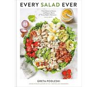Every Salad Ever: From Grains to Greens and Pasta to Beans Plus Every Salad in Betweens