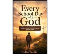 Every School Day with God: A Daily Devotional to Help High School Students Overcome Fear, Build Character, and Grow in Faith