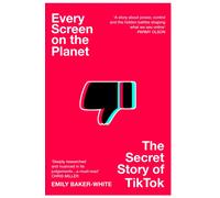 Every Screen on the Planet : The Secret Story of TikTok