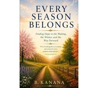 Every Season Belongs: Finding Hope in the Waiting, the Winter, and the Way Forward
