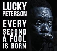 Every Second A Fool Is Born by Lucky Peterson (2011-04-19)