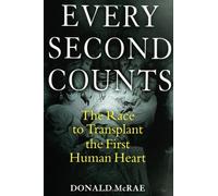 Every Second Counts: The Race to Transplant the First Human Heart