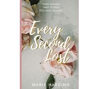 Every Second Lost: A gripping and emotional drama about friendship and family, perfect for fans of Diane Chamberlain and Jodi Picoult