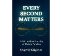 Every Second Matters: A brief spiritual teaching of Theistic Paradism