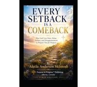 EVERY SETBACK is a COMEBACK: How God Uses Pain, Delay, Failure, and Disappointment to Prepare You for Purpose