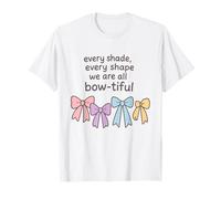 Every Shade Every Shape We are All Bow-Tiful T-Shirt