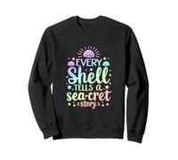 Every Shell Tells A Sea-Cret Story Sweatshirt