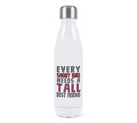 Every Short Girl Needs A Tall Best Friend Double Wall Water Bottle Insulated Stainless Steel Sports Drinks 500ml White