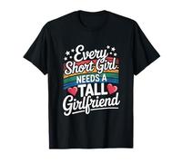 Every short girl needs a tall girlfriend T-Shirt