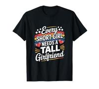 Every short girl needs a tall girlfriend T-Shirt