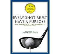 [Every Shot Must Have a Purpose: How Golf54 Can Make You a Better Player] [By: Nilsson, Pia] [November, 2005]