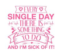Every Single Day There is Something to do and I'm Sick of it Single Day Design Vinyl Art Sticker 54.6x58.4cm Glass Stickers Pink