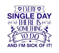 Every Single Day There is Something to do and I'm Sick of it Single Day Design Vinyl Art Sticker 67.2x71.8cm Art Mural Painting DarkBlue