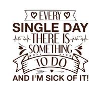 Every Single Day There is Something to do and I'm Sick of it Single Day Design Vinyl Wall Decals 67.2x71.8cm Personalized Customization Coffee