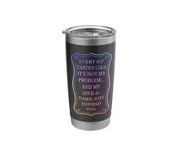 Every Sip Taste Like Not My Problem Funny Retirement Coffee Stainless Steel Insulated Tumbler
