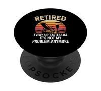 Every Sip Tastes Like It’s Not My Problem Anymore Retired PopSockets Adhesive PopGrip