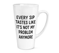 Every Sip Tastes Like It's Not My Problem Anymore 17oz Large Latte Mug Cup