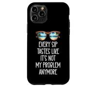 Every Sip Tastes Like It's Not My Problem Anymore Im Retired Case for iPhone 11 Pro