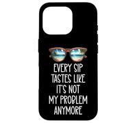 Every Sip Tastes Like It's Not My Problem Anymore Im Retired Case for iPhone 16 Pro