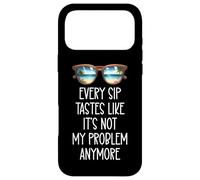 Every Sip Tastes Like Its Not My Problem Anymore Im Retired Case for iPhone 17 Pro Max