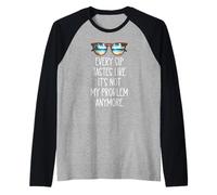 Every Sip Tastes Like It's Not My Problem Anymore Im Retired Raglan Baseball Tee