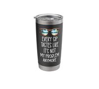 Every Sip Tastes Like Its Not My Problem Anymore Im Retired Stainless Steel Insulated Tumbler