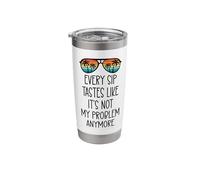 Every Sip Tastes Like It's Not My Problem Anymore Im Retired Stainless Steel Insulated Tumbler