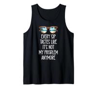 Every Sip Tastes Like It's Not My Problem Anymore Im Retired Tank Top
