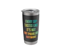 Every Sip Tastes Like It's Not My Problem Anymore Stainless Steel Insulated Tumbler