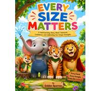 Every Size Matters: A Heartwarming Story About Teamwork, Confidence, and Celebrating Our Unique Strengths