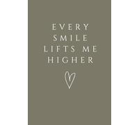 Every Smile Lifts Me Higher Notebook: Positive Affirmation Lined Notebook for Daily Writing, Journaling, and Inspiration