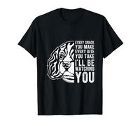 EVERY SNACK YOU MAKE EVERY BITE YOU TAKE King Dog Humor T-Shirt