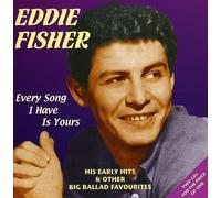Every Song I Have Is Yours - His Early Hits & Other Big Ballad Favourites [ORIGINAL RECORDINGS REMASTERED] 2CD SET by Eddie Fisher (2003-05-20)