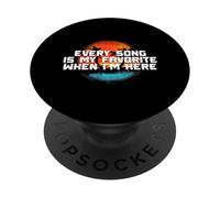 Every song is my favorite when I'm here PopSockets Adhesive PopGrip
