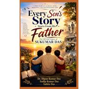 Every Son's Story Starts From His Father: The Life and Legacy of Sukumar Das