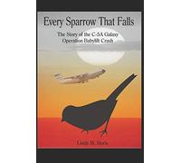 Every Sparrow That Falls: The Story of the C-5A Galaxy Operation Babylift Crash