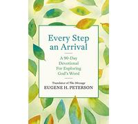 Every Step an Arrival: A 90-Day Devotional for Exploring God's Word