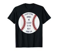 Every Strike Brings me Closer to The Next Home Run Baseball T-Shirt