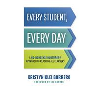 Every Student, Every Day: A No-Nonsense Nurturer(r) Approach to Reaching All Learners (No-Nonsense Behavior Management Strategies for the Classroom)