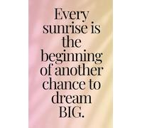 Every Sunrise Is Another Chance To Dream Big
