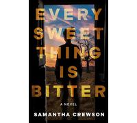 Every Sweet Thing Is Bitter: A Novel
