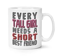 Every Tall Girl Needs A Short Best Friend 10oz Mug Cup