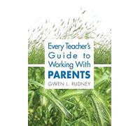 Every Teacher's Guide to Working With Parents