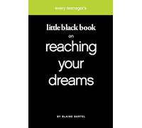 Every Teenager's Little Black Book on Reaching Your Dreams