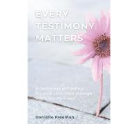 Every Testimony Matters: A Testimony of Finding Purpose from Pain through God’s Saving Grace
