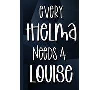 Every Thelma Needs A Louise: Blank Lined Notebook for Lists, Notes, Journaling, 6 in. x 9 in. 120 Pages | Unique Greeting Card Alternative for Best Friend BFF