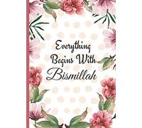 Every Thing Begins With Bismillah: Personalized Muslim Gifts for Men & Women (Eid Mubarak Gifts Ideas) Use as Notebook Journal Diary Organizer