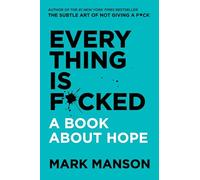 Everything Is F*cked : A Book About Hope