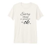 Every Thing is Going to Be Okay Positive Affirmation Premium T-Shirt